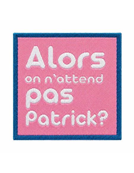 Étiquette tissée à coudre - Alors on attend pas Patrick ?